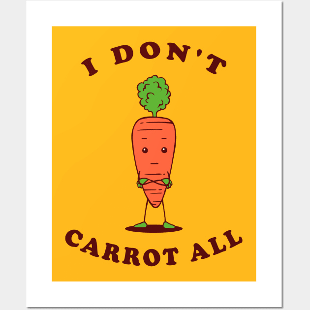 I Don't Carrot All Wall Art by dumbshirts